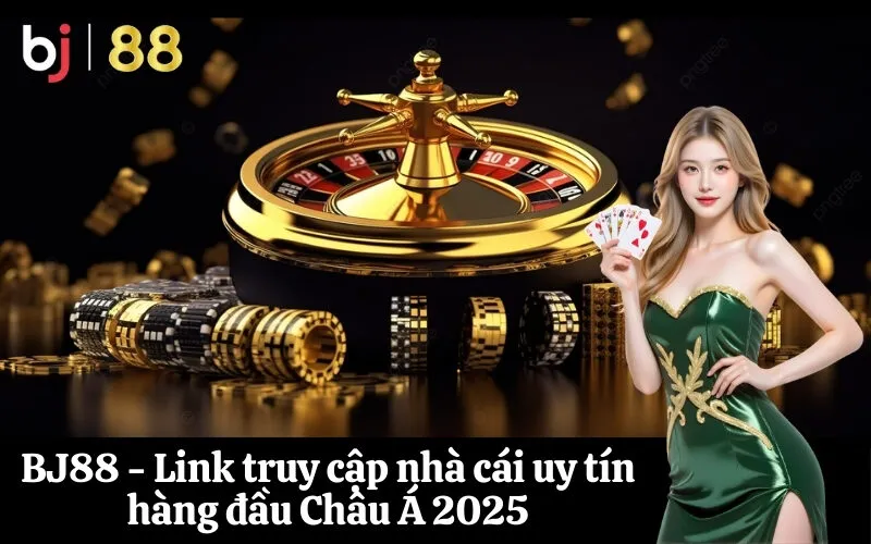 BJ88 - Link truy cập nhà cái uy tín hàng đầu Châu Á 2025