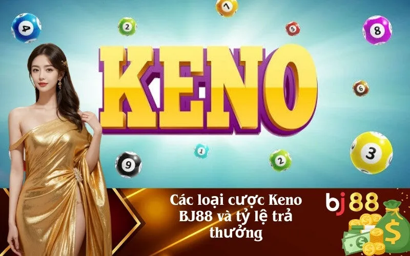 Các loại cược Keno BJ88 và tỷ lệ trả thưởng