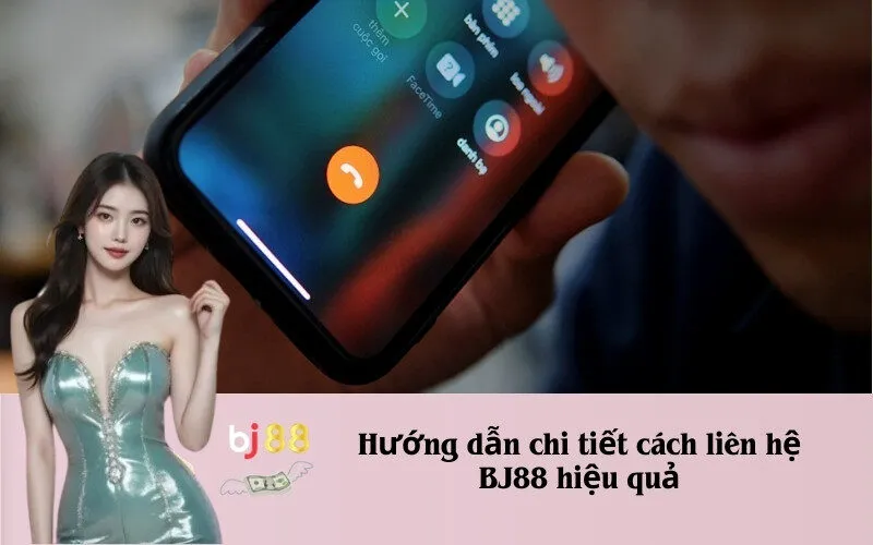 Hướng dẫn chi tiết cách liên hệ BJ88 hiệu quả