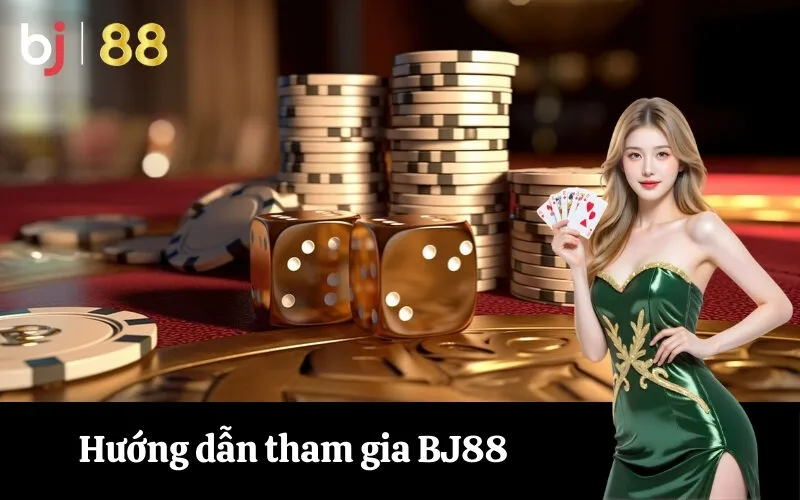Hướng dẫn tham gia BJ88