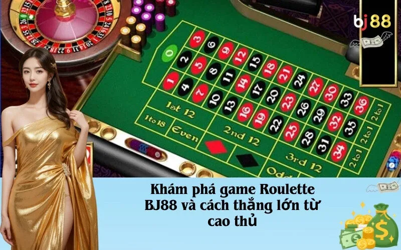 Khám phá game Roulette BJ88 và cách thắng lớn từ cao thủ