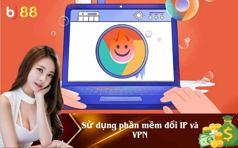 Sử dụng phần mềm đổi IP và VPN