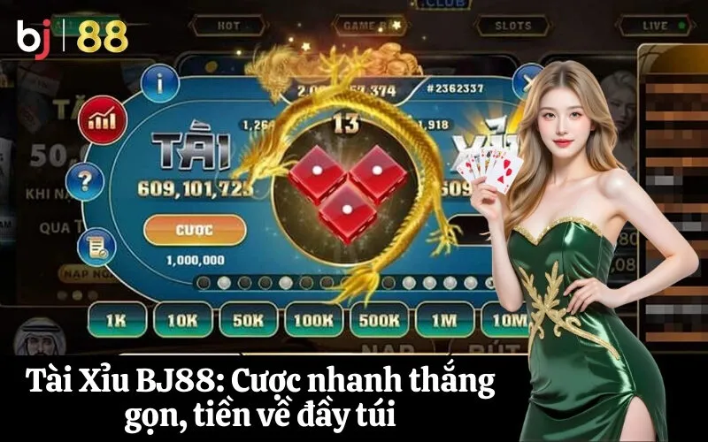 Tài Xỉu BJ88 Cược nhanh thắng gọn, tiền về đầy túi