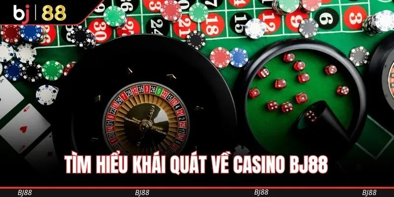tim-hieu-khai-quat-ve-casino-bj88